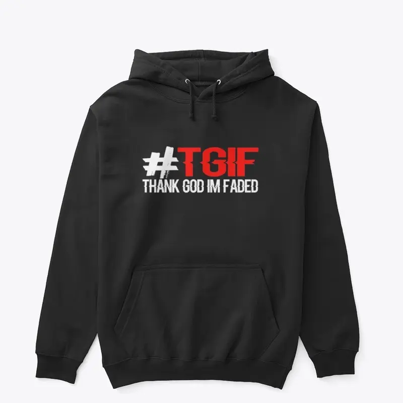 #GETFADED #TGIF THANK GOD IM FADED